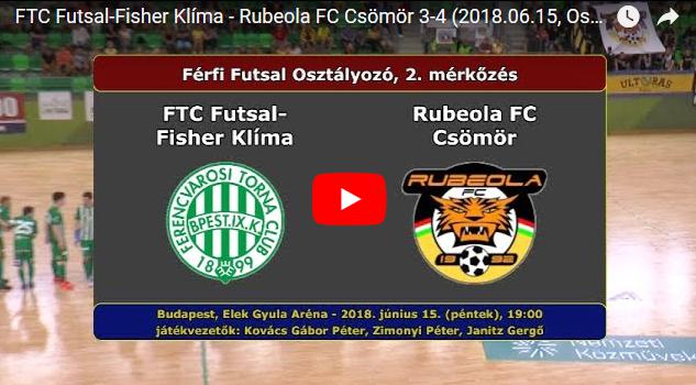 FTC Futsal – Rubeola FC Csömör 3-4 (2018.06.15, Osztályozó összefoglaló)