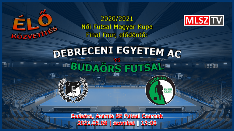 Női Futsal MK Final Four, elődöntő: DEAC – Budaörs Futsal (2021.05.08, stream)