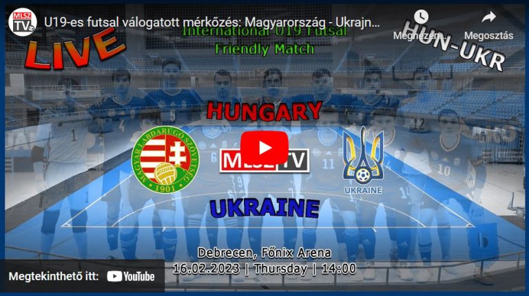 U19-es futsal válogatott mérkőzés: Magyarország – Ukrajna (2023.02.16, stream)