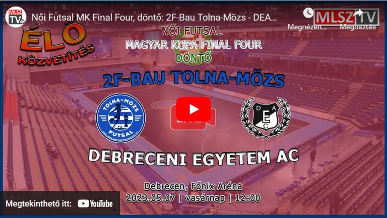 Női Futsal MK Final Four, döntő: 2F-Bau Tolna-Mözs – DEAC (2023.05.07, stream)