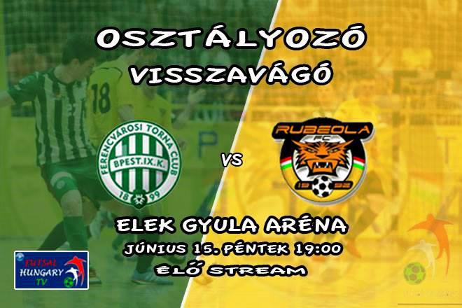 FTC Futsal-Fisher Klíma – Rubeola FC Csömör (Osztályozó, 2018.06.15)