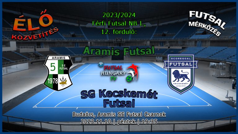 Aramis SE – SG Kecskemét Futsal (2023.11.10, stream)