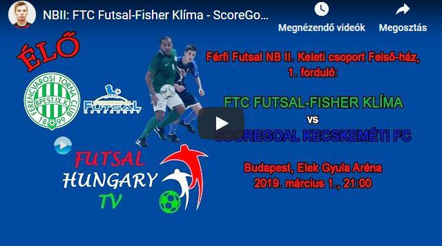NBII: FTC Futsal-Fisher Klíma – ScoreGoal Kecskeméti FC (2019.03.01, stream)
