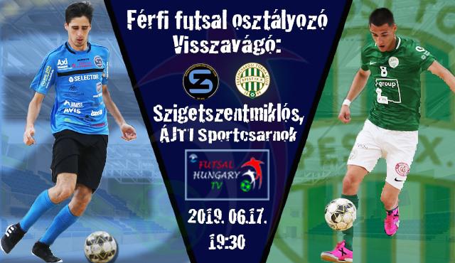 Férfi Futsal Osztályozó: Szigetszentmiklós Futsal – FTC Futsal-Fisher Klíma (2019.06.17, stream)