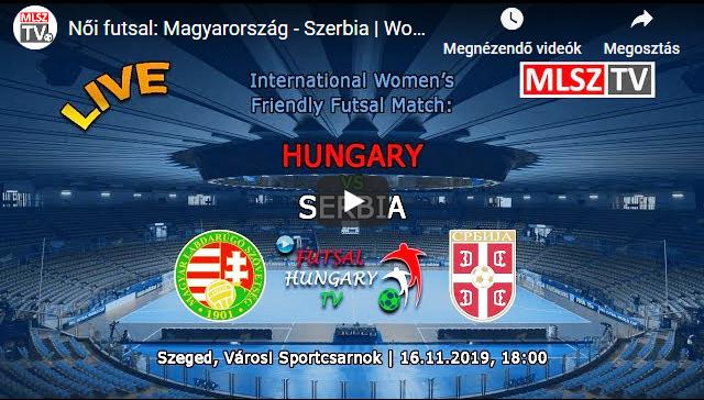 Magyarország – Szerbia  Women’s futsal Hungary – Serbia (2019.11.16, stream)