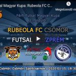 Férfi MK Rubeola FC Csömör – Futsal Veszprém (2020.01.15, stream)