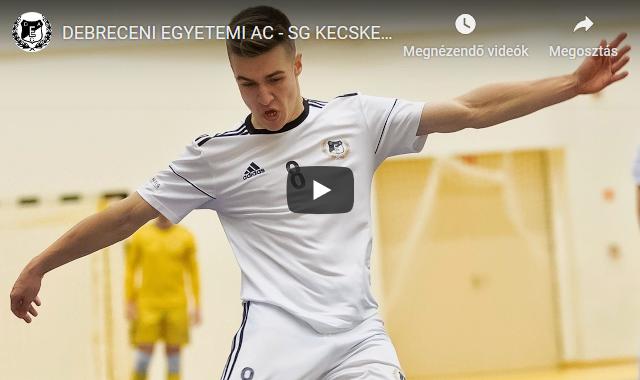 DEBRECENI EGYETEMI AC – SG KECSKEMÉT FUTSAL (Stream 2020.02.07)