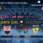 Női Futsal MK F4 döntő: Astra Car-Bay Kkfháza FC – Agenta Girls Szekszárd FC (2020.02.23, stream)