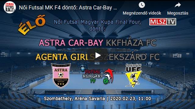 Női Futsal MK F4 döntő: Astra Car-Bay Kkfháza FC – Agenta Girls Szekszárd FC (2020.02.23, stream)
