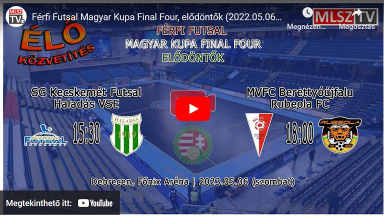 Férfi Futsal Magyar Kupa Final Four, elődöntők (2022.05.06, stream)