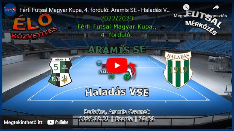 Férfi Futsal Magyar Kupa, 4. forduló: Aramis SE – Haladás VSE (2023.03.29, stream)