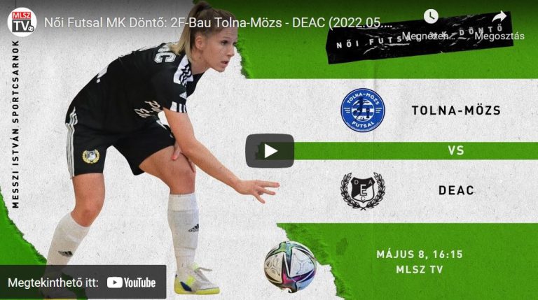 Női Futsal MK Döntő: 2F-Bau Tolna-Mözs – DEAC (2022.05.08, stream)