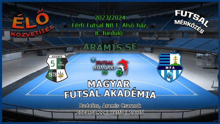 Aramis SE – Magyar Futsal Akadémia (2024.04.22, stream)