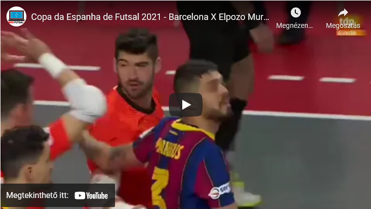 Copa da Espanha de Futsal 2021 – Barcelona X Elpozo Murcia Negyeddöntő GÓLÖSSZEFOGLALÓ