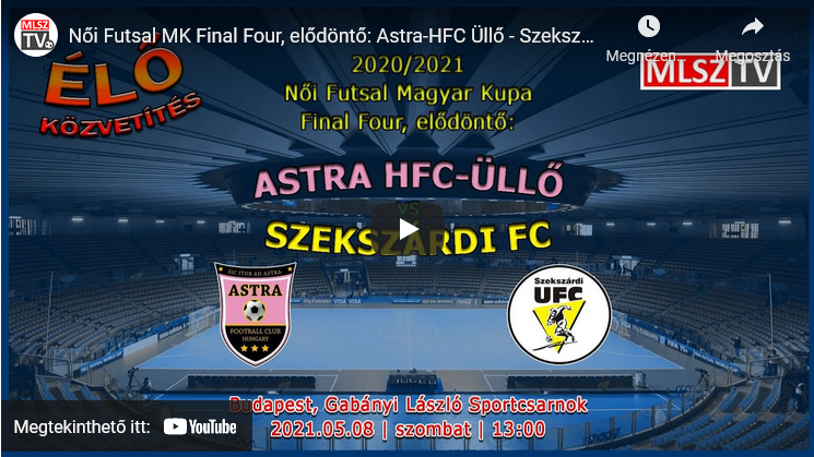 Női Futsal MK Final Four, elődöntő: Astra-HFC Üllő – Szekszárdi FC (2021.05.08, stream)