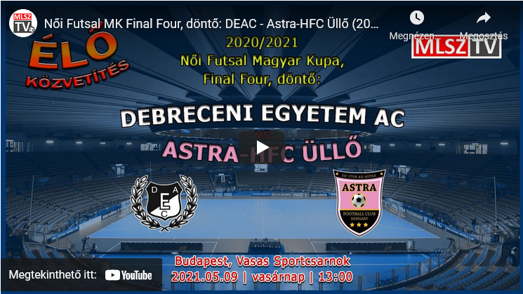 Női Futsal MK Final Four, döntő: DEAC – Astra-HFC Üllő (2021.05.09, stream)