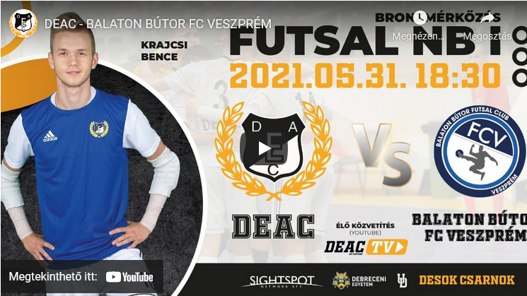 DEAC – BALATON BÚTOR FC VESZPRÉM (Stream a 3. helyért rájátszás 2. mérk.)
