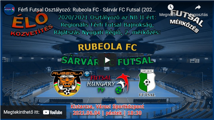Férfi Futsal Osztályozó: Rubeola FC – Sárvár FC Futsal (2021.06.04, stream)